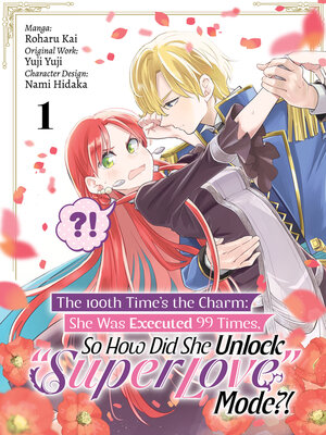 cover image of The 100th Time's the Charm: She Was Executed 99 Times, So How Did She Unlock "Super Love" Mode?!, Volume 1
